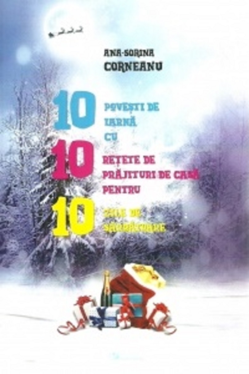 10 povesti de iarna cu 10 retete de prajituri de casa pentru 10 zile de sarbatoare | Ana Sorina Corneanu carturesti 2022