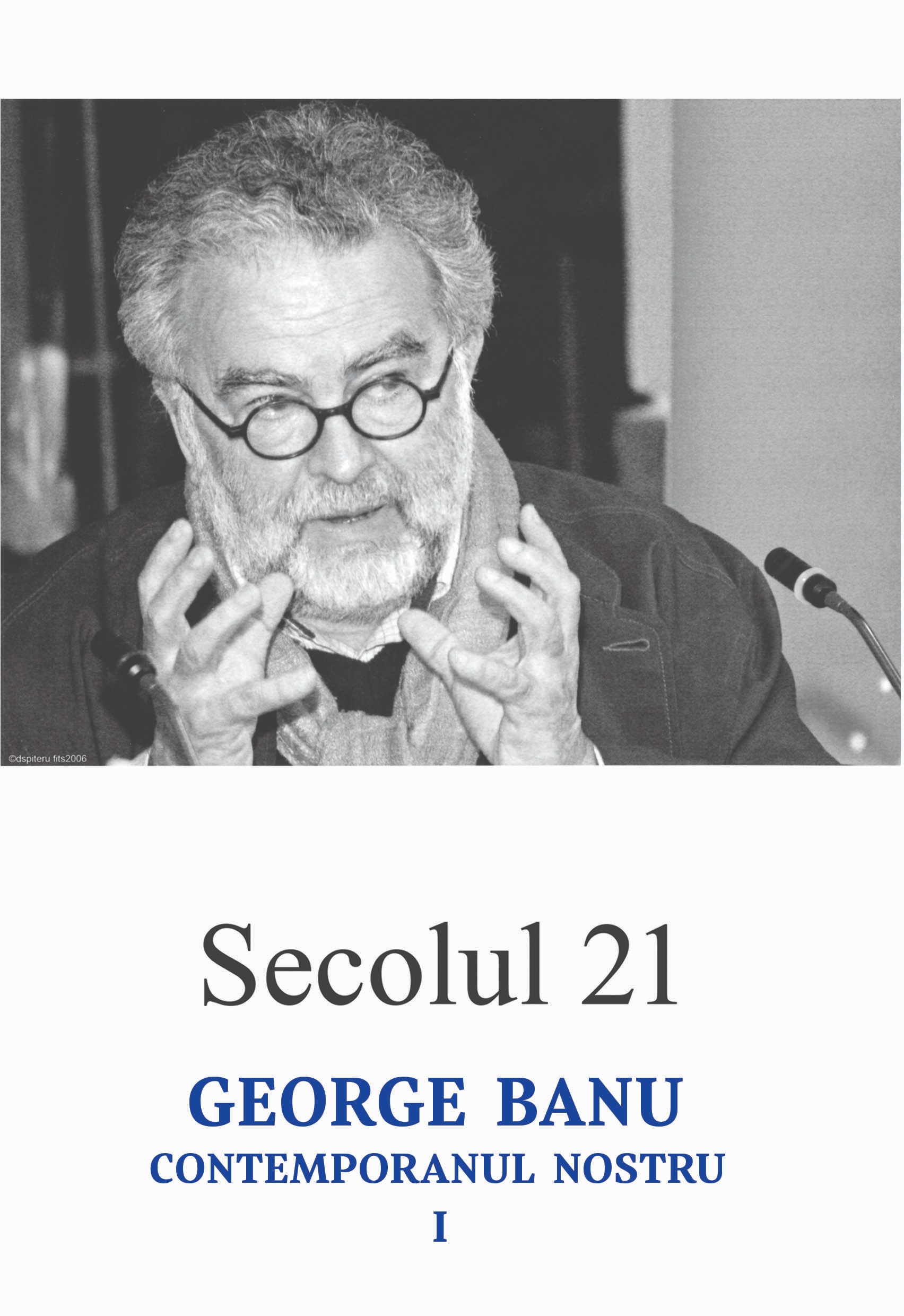 Secolul 21 – George Banu, contemporanul nostru I | carturesti.ro Carte