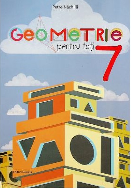 Geometrie pentru toti. Clasa a VII-a | Petre Nachila