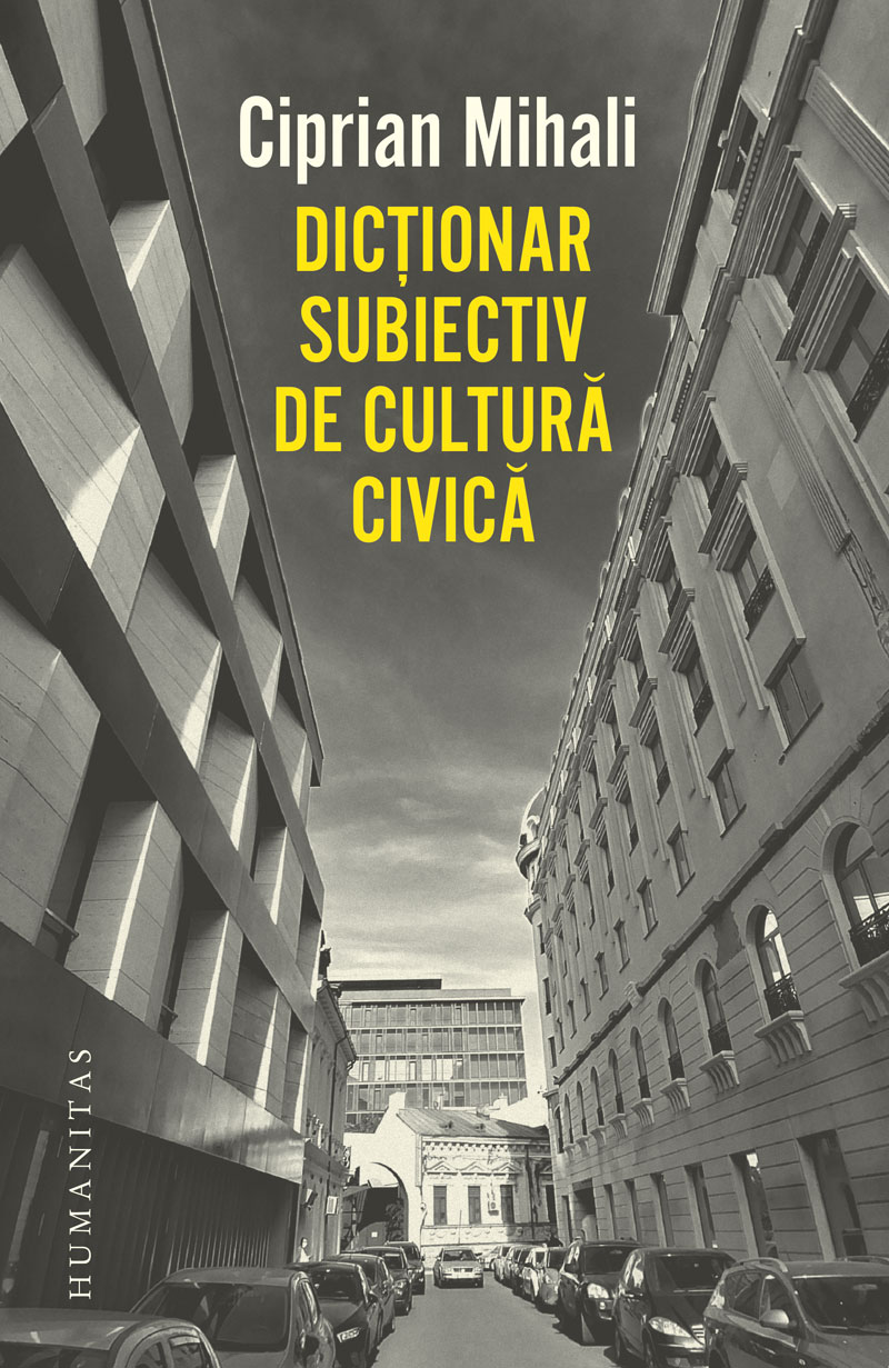 Dictionar subiectiv de cultura civica | Ciprian Mihali Carte 2022