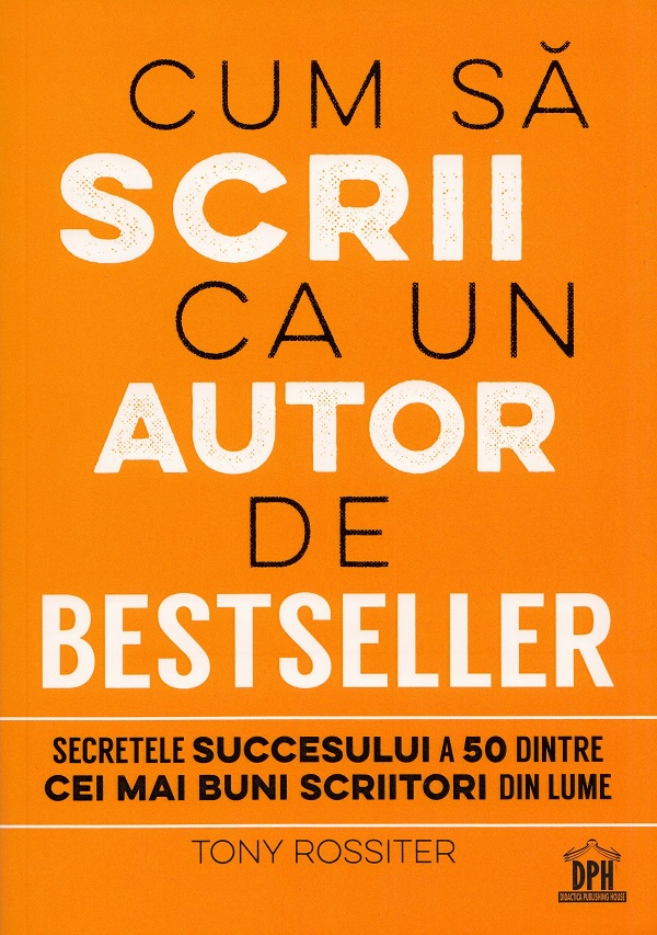 Cum sa scrii ca un autor de bestseller | Tony Rossiter De La Carturesti Carti Dezvoltare Personala 2023-05-30 3