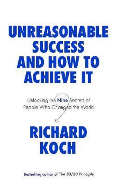 Unreasonable Success and How to Achieve It | Richard Koch