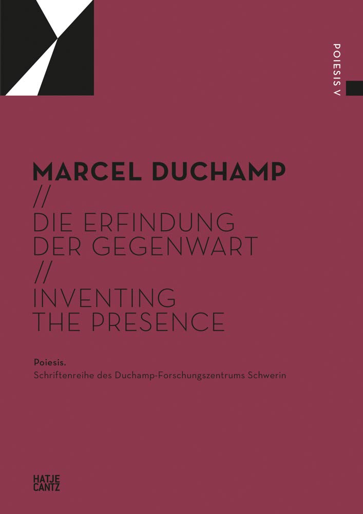 Die Erfindung der Gegenwart / Inventing the | Marcel Duchamp, Sarah Archino, Paul B. Franklin, Sarah Kolb, Gerhard Graulich, Deborah Burgel, Patricia Bethlen