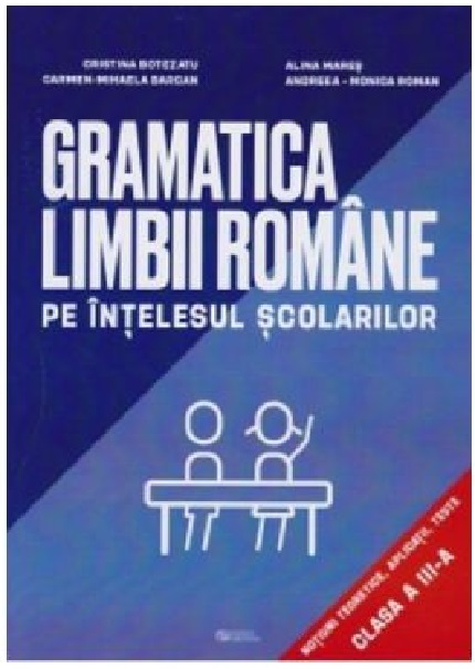 Gramatica limbii romane pe intelesul scolarilor. Clasa a III-a | Cristina Botezatu, Alina Mares