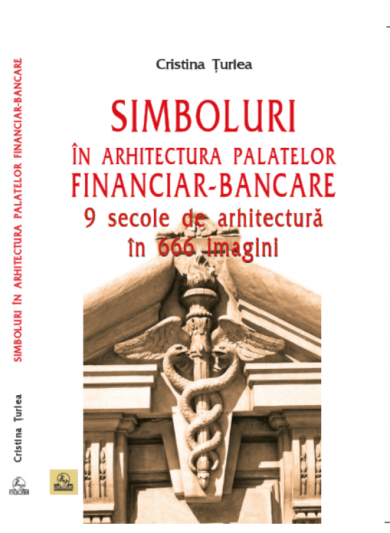 Simboluri in arhitectura palatelor financiar-bancare | Cristina Turlea carturesti 2022