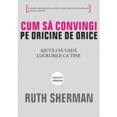 Cum Sa Convingi Pe Oricine De Orice | Ruth Sherman