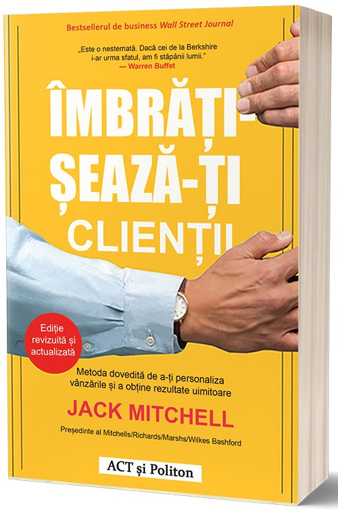 Imbratiseaza-ti clientii | Jack Mitchell ACT si Politon poza bestsellers.ro