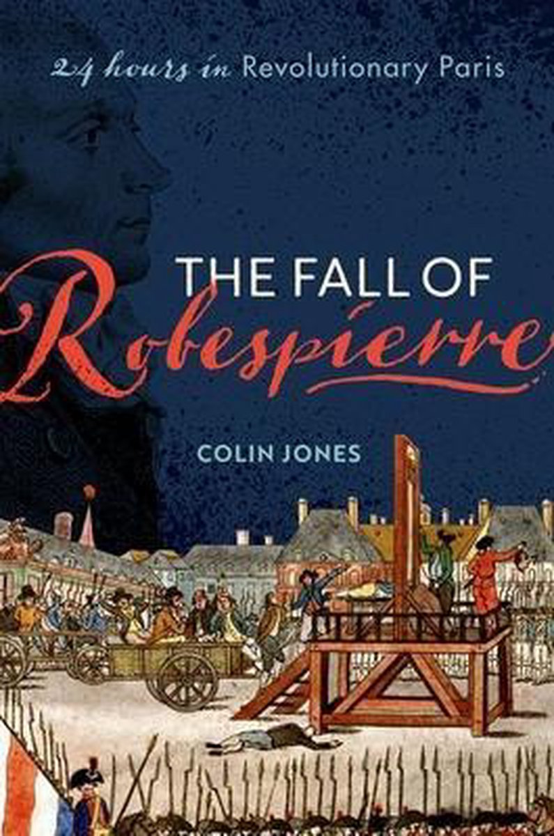 The Fall of Robespierre | Queen Mary University of London) Colin (Professor of History Jones