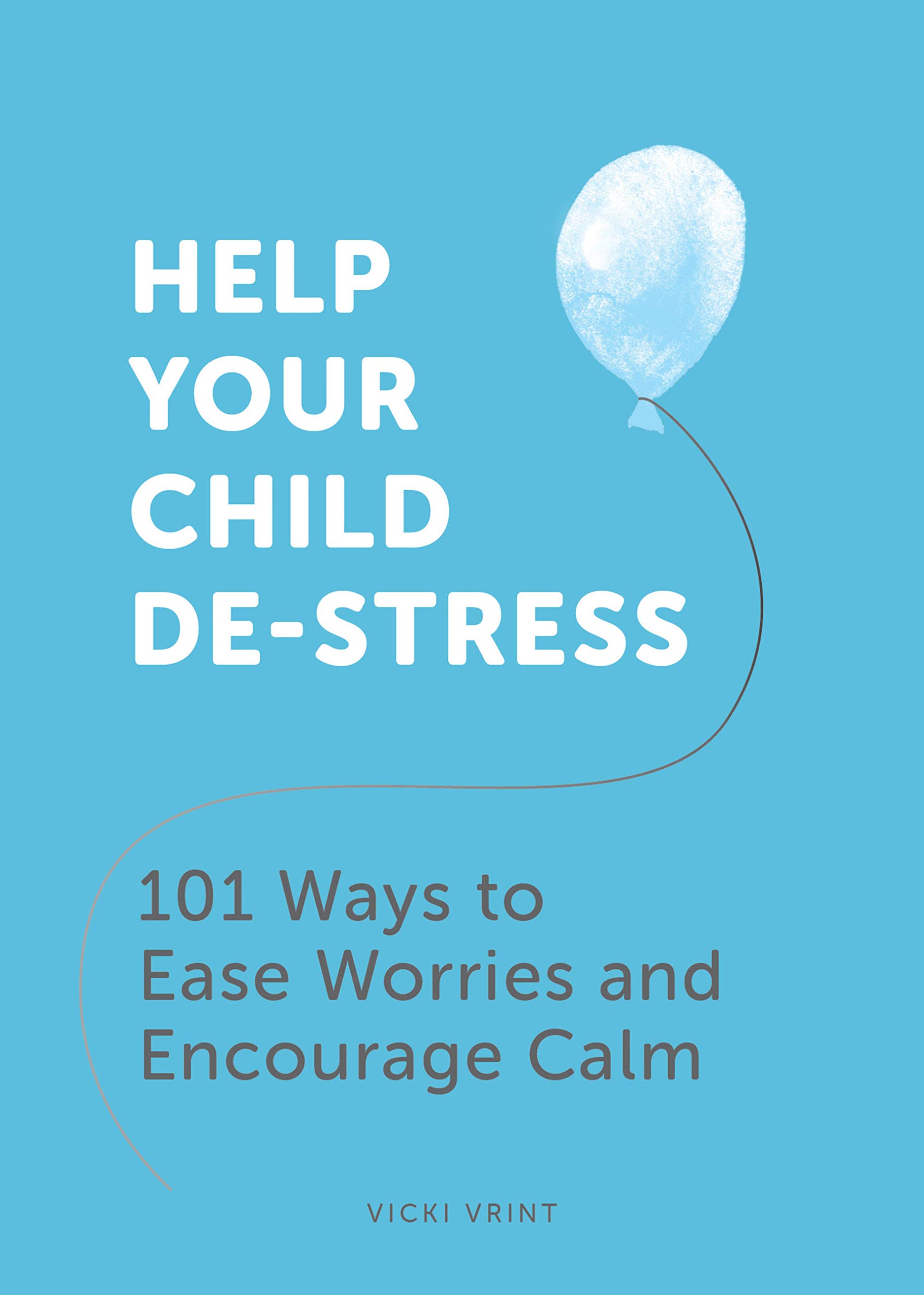 Help Your Child De-Stress | Vicki Vrint