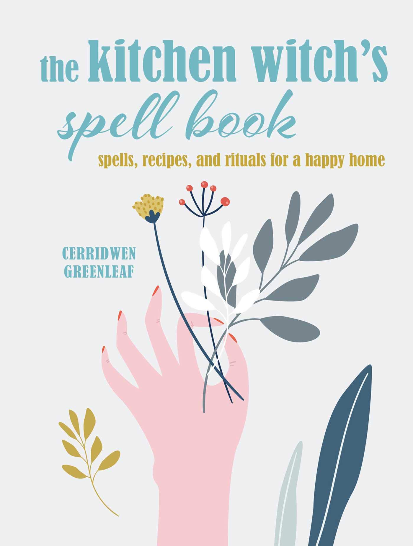 The Kitchen Witch's Spell Book | Cerridwen Greenleaf