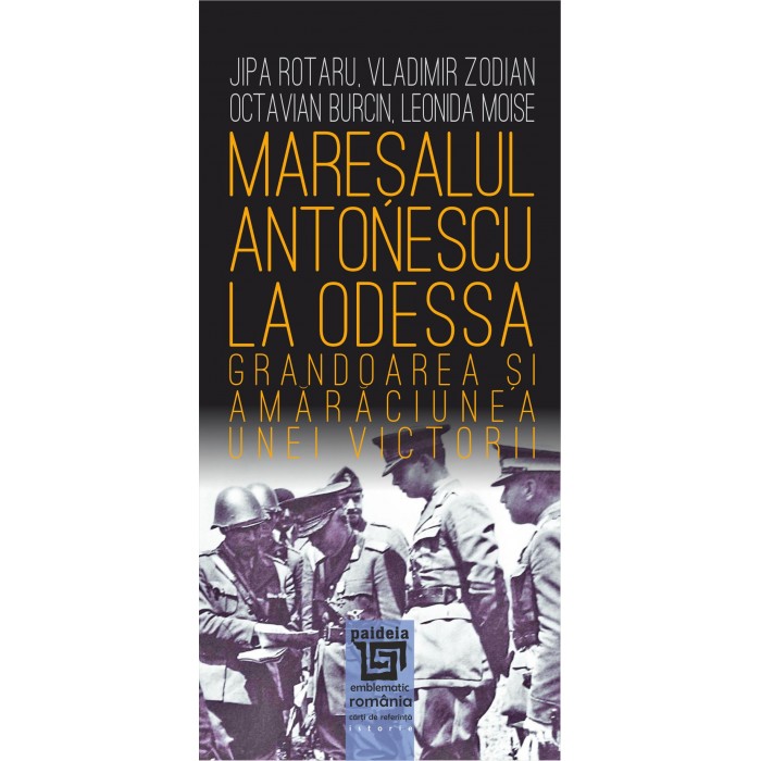 Maresalul Antonescu la Odessa | Jipa Rotaru, Vladimir Zodian, Octavian Burcin, Leonida Moise Antonescu