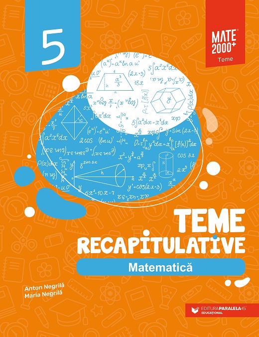 Matematica. Teme recapitulative. Clasa a V-a | Anton Negrila, Maria Negrila