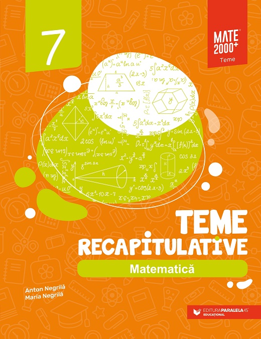 Matematica. Teme recapitulative. Clasa a VII-a | Anton Negrila