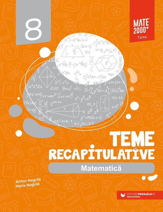 Matematica. Teme recapitulative. Clasa a VIII-a | Anton Negrila, Maria Negrila