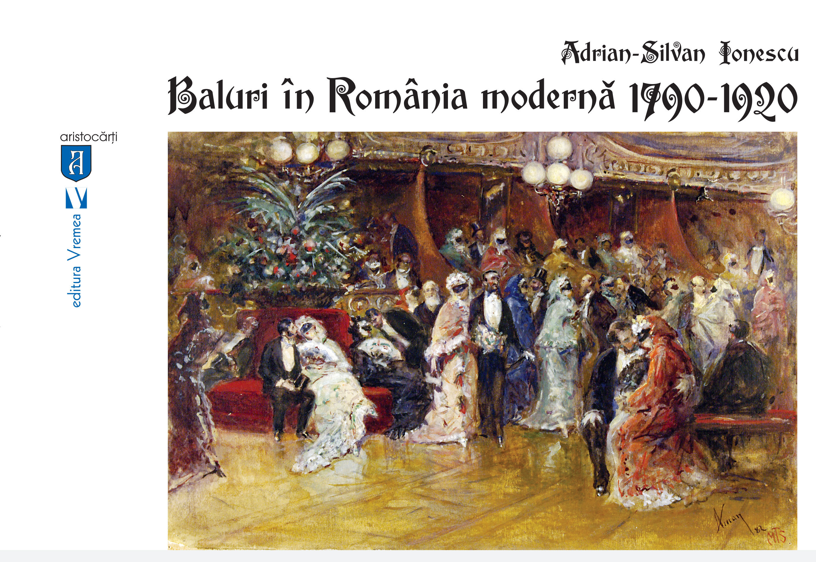 Baluri in Romania moderna 1790-1920 | Adrian-Silvan Ionescu carturesti.ro imagine 2022 cartile.ro