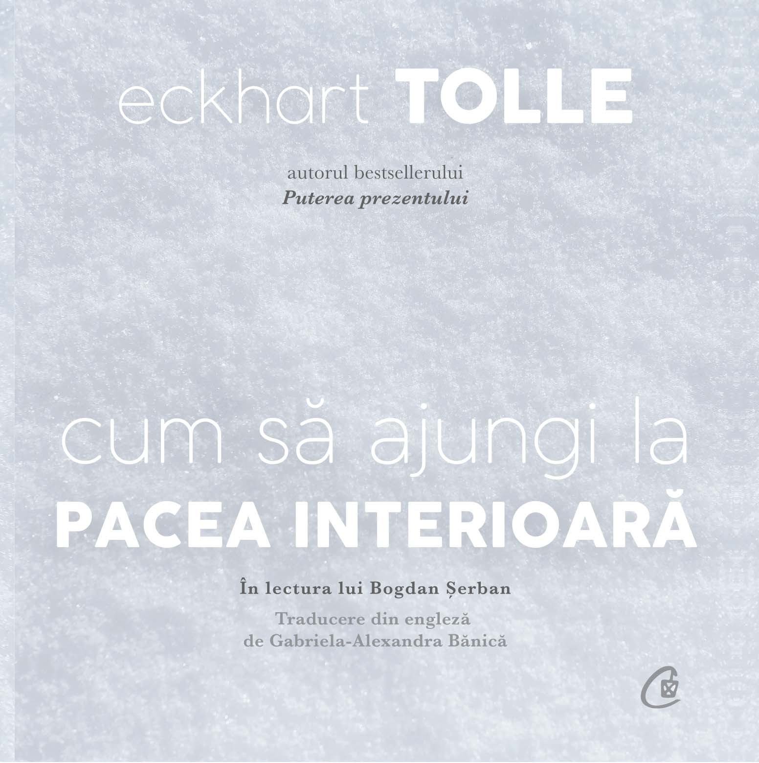 Cum sa ajungi la pacea interioara | Eckhart Tolle carturesti.ro