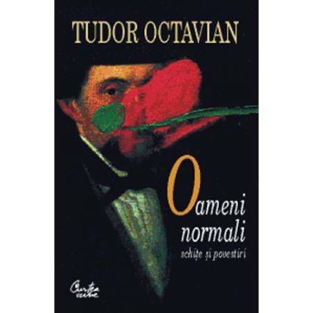 Oameni Normali. Schite si Povestiri | Tudor Octavian