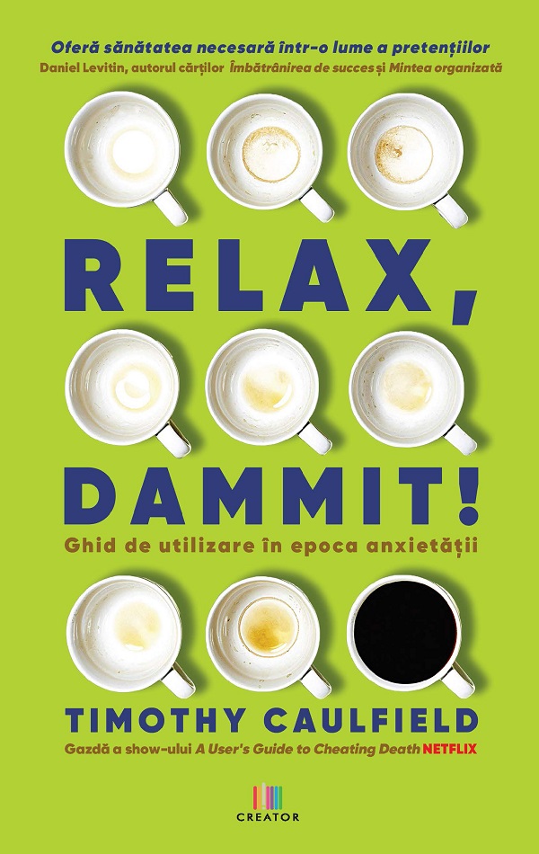 Relax, Dammit! | Tim Caulfield De La Carturesti Carti Dezvoltare Personala 2023-09-21 3