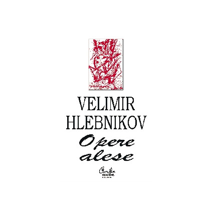 Opere ales. Velimir Hlebnikov | Velimir Hlebnikov