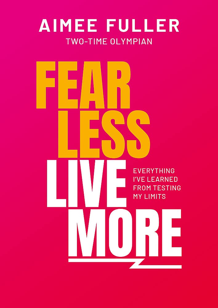 Fear Less Live More | Aimee Fuller