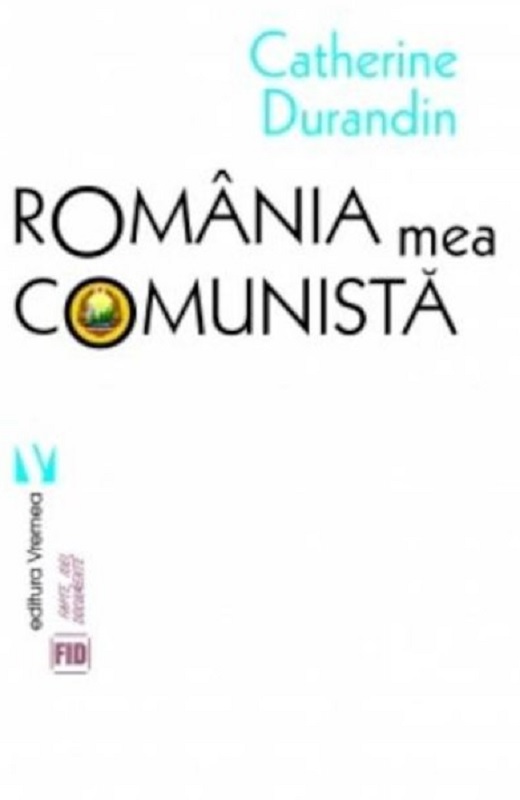 Romania mea comunista | Catherine Durandin carturesti 2022