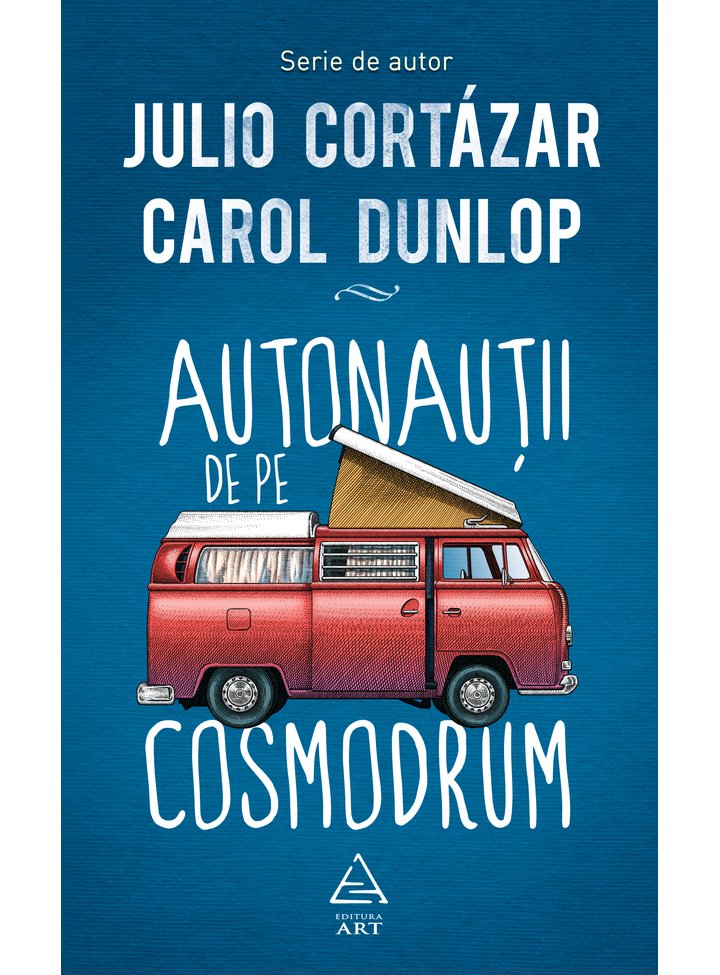 Autonautii de pe cosmodrum | Julio Cortazar, Carol Dunlop Art