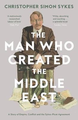 The Man Who Created the Middle East | Christopher Simon Sykes