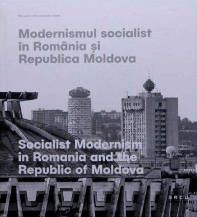 Modernismul Socialist in Romania si Republica Moldova – Editie bilingva | BACU Arta, arhitectura