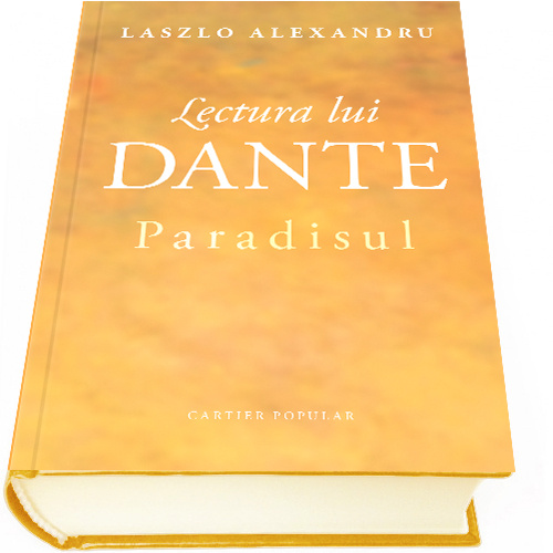 Lectura lui Dante: Paradisul | Laszlo Alexandru Cartier imagine 2022 cartile.ro