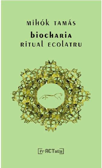 Biocharia, ritual ecolatru | Mihok Tamas carturesti 2022