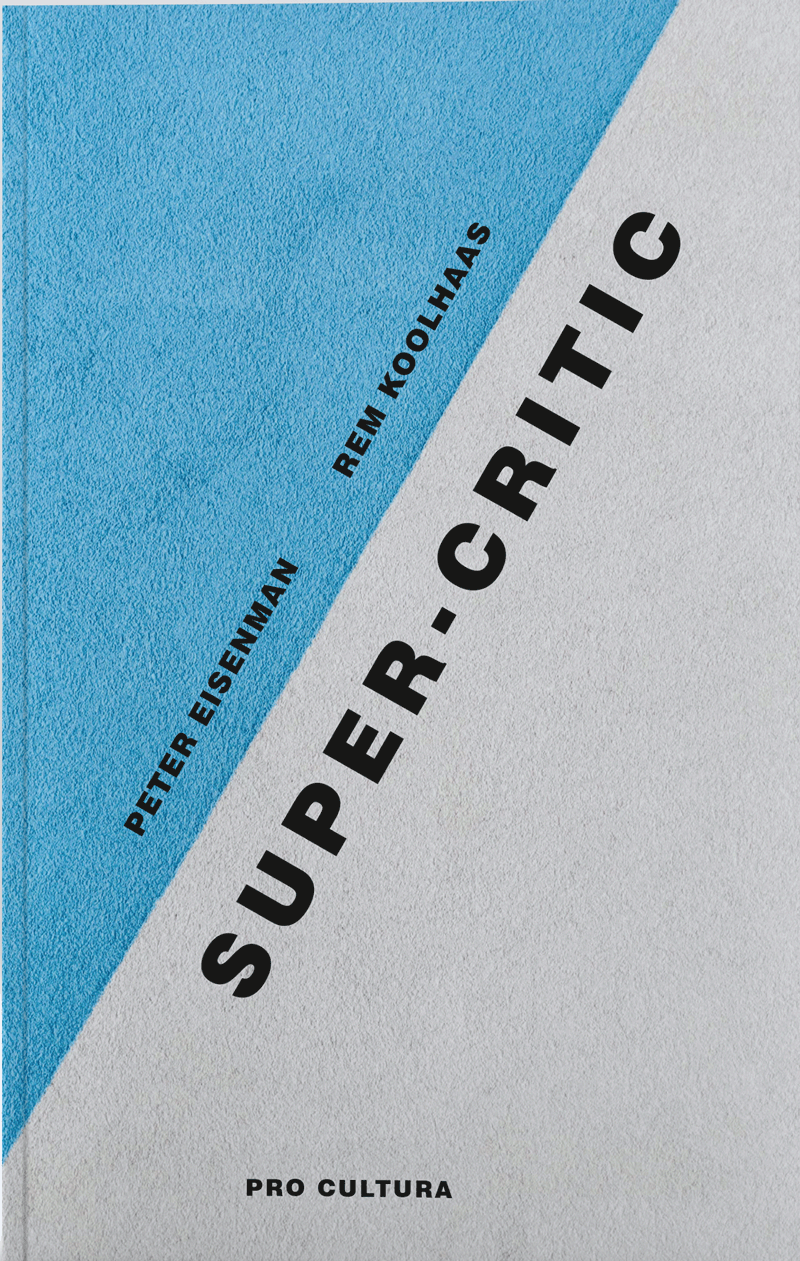 Super-Critic | Peter Eisenman, Rem Koolhaas carturesti.ro imagine 2022