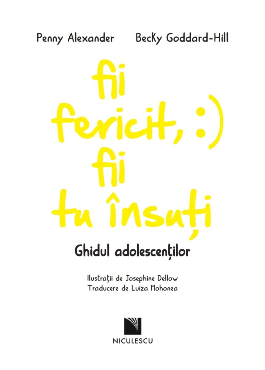 Fii fericit, fii tu insuti. Ghidul adolescentilor | Penny Alexander, Becky Goddard-Hill