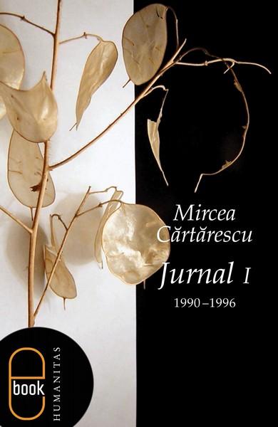 Jurnal 1 (1990-1996) | Mircea Cartarescu