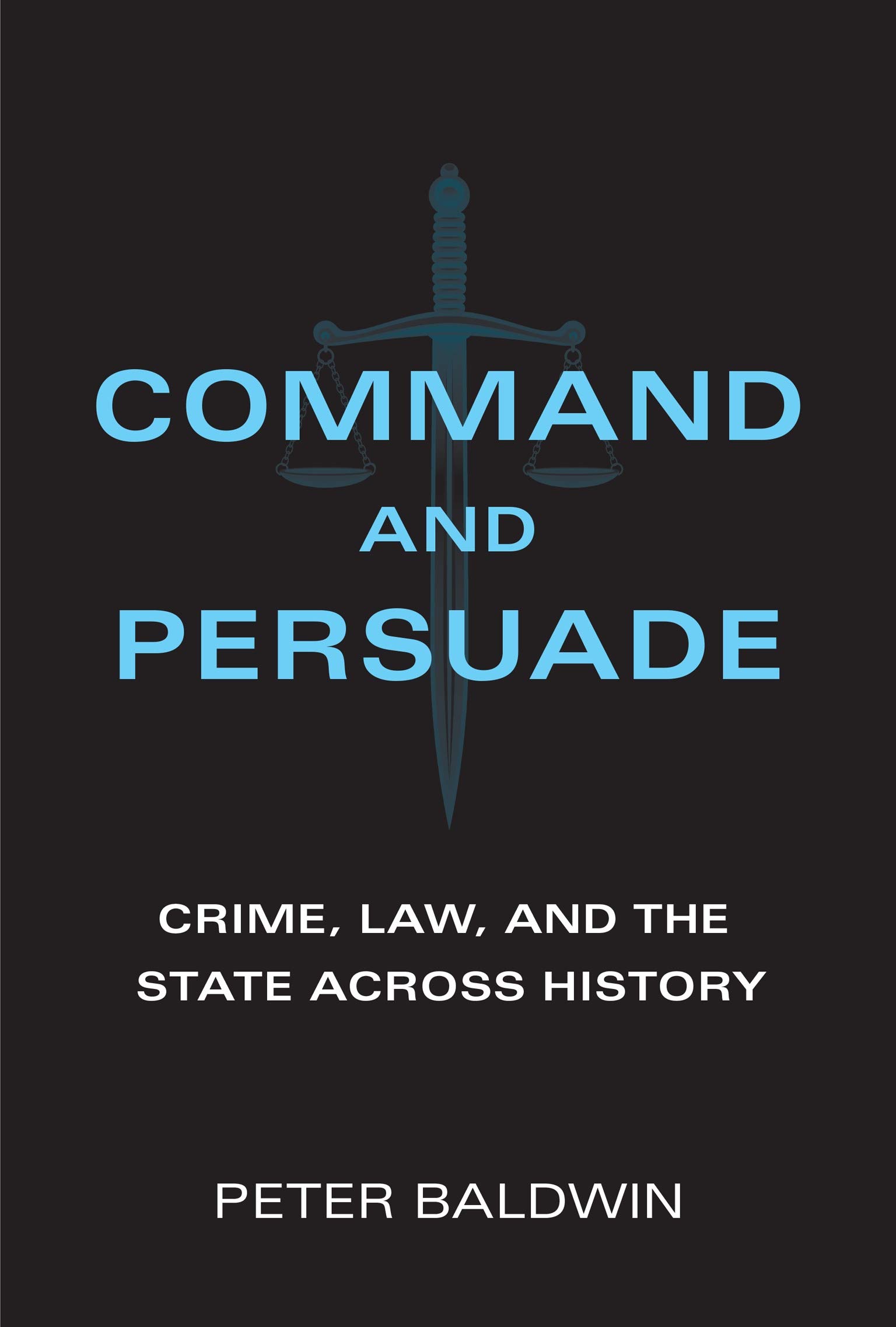 Command and Persuade | Peter Baldwin