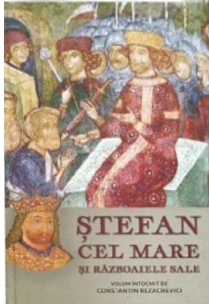 Stefan cel Mare si razboaiele sale | Constantin Rezachevici