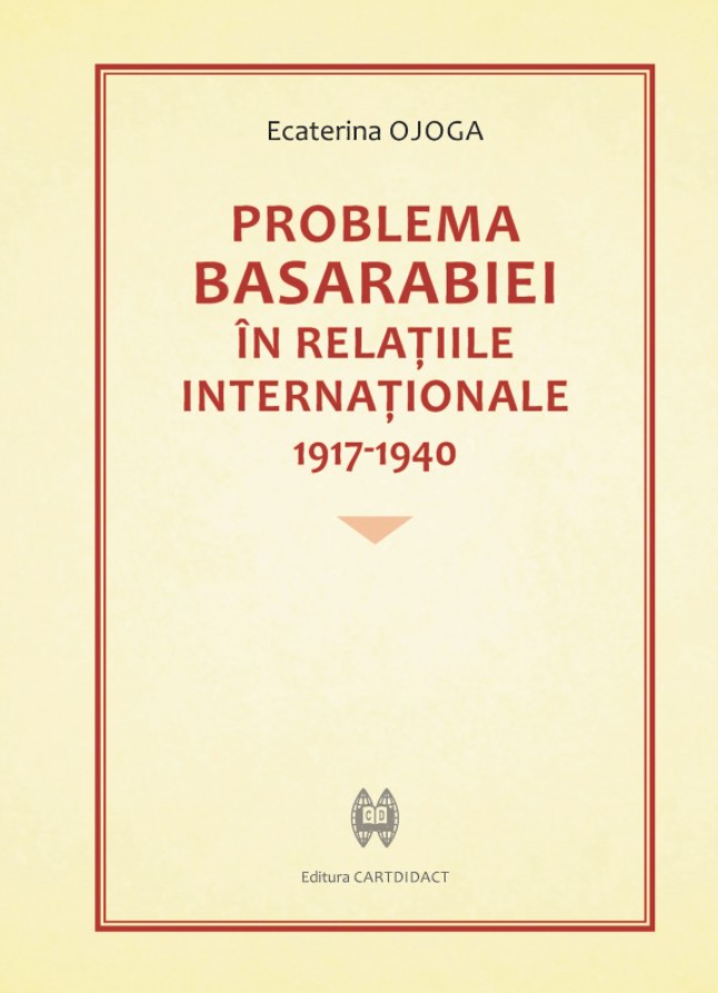 Problema Basarabiei in relatiile internationale 1917-1940 | Ecaterina Ojoga