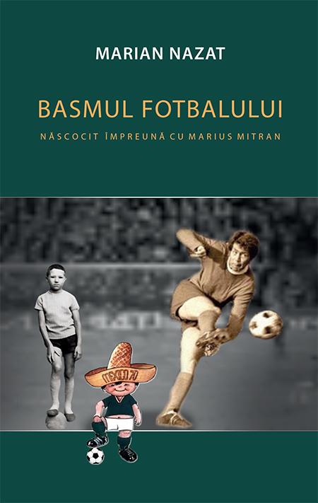 Basmul fotbalului – 2 volume | Marian Nazat carturesti.ro Carte