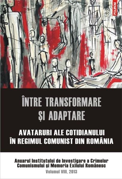 Intre transformare si adaptare | Luciana M. Jinga (coord.), Stefan Bosomitu, Institutul de Investigare a Crimelor Comunismului si Memoria Exilului