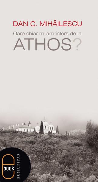 Oare chiar m-am întors de la Athos? | Dan C. Mihăilescu