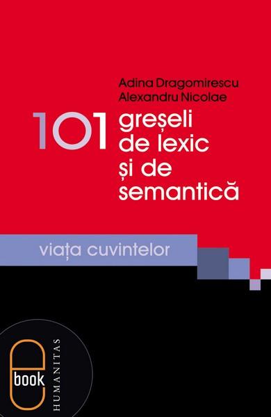 101 greşeli de lexic şi de semantică | Adina Dragomirescu