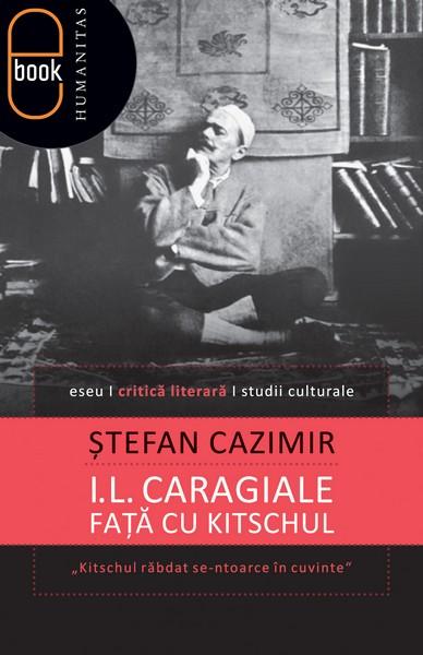I.L. Caragiale faţă cu kitschul | Ştefan Cazimir