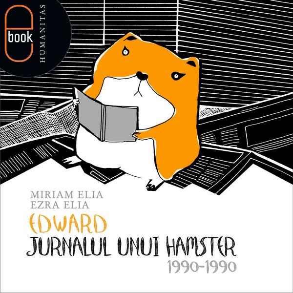 Edward: Jurnalul unui hamster. 1990-1990 | Ezra Elia, Miriam Elia
