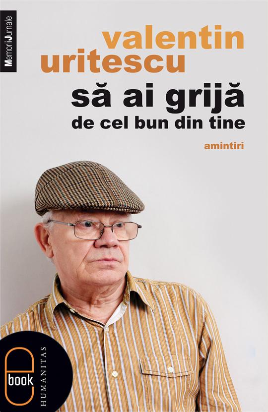 Să ai grijă de cel bun din tine | Valentin Uritescu