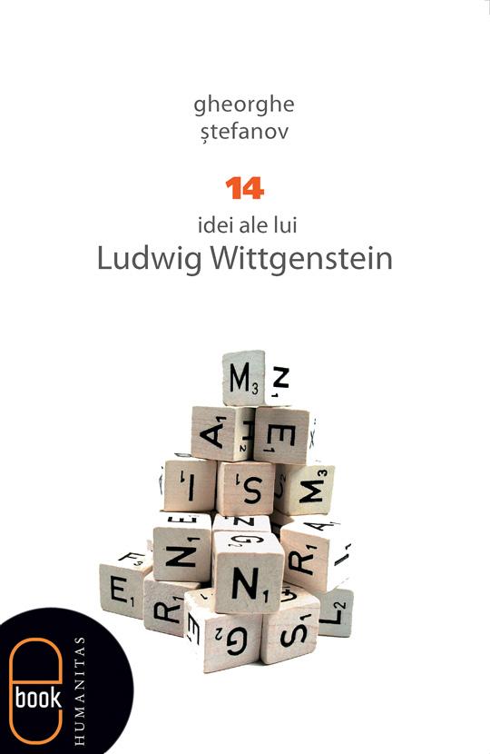 14 idei ale lui Ludwig Wittgenstein | Gheorghe Stefanov