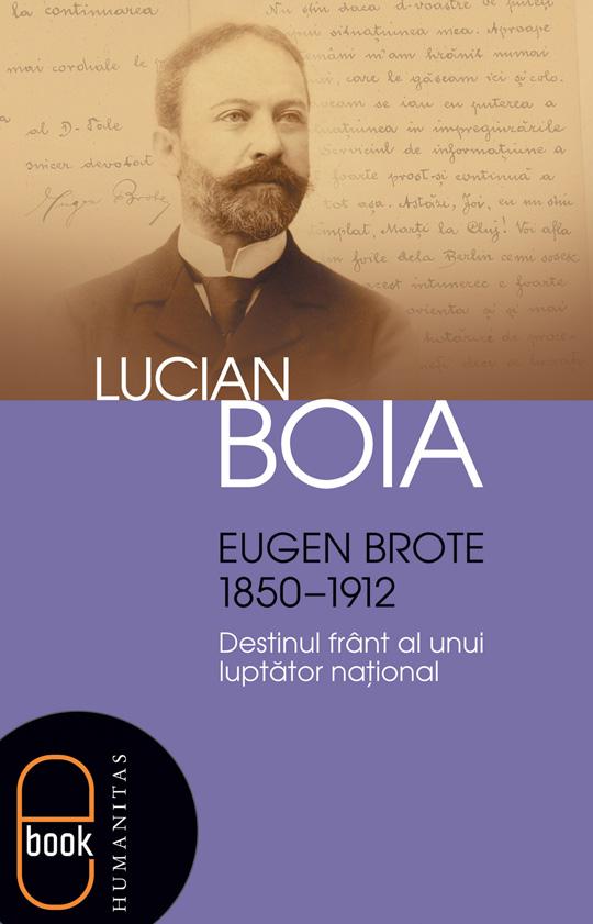 Eugen Brote (1850-1912). Destinul frânt al unui luptător naţional | Lucian Boia