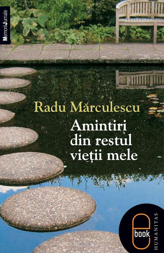 Amintiri din restul vieţii mele | Radu Marculescu