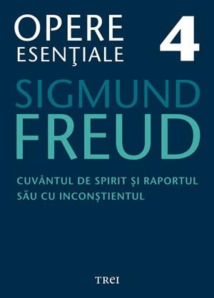 Opere 4. Cuvantul de spirit si raportul sau cu inconstientul | Sigmund Freud