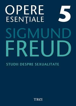 Opere 5. Studii despre sexualitate | Sigmund Freud