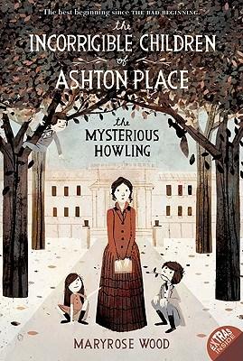 The Incorrigible Children of Ashton Place - Book I: The Mysterious Howling | Maryrose Wood
