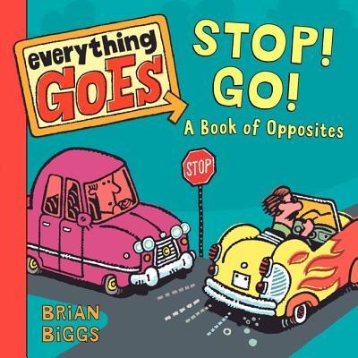 Everything Goes: Stop! Go! A Book of Opposites | Brian Biggs image0